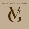 These Days - Vince Gill
