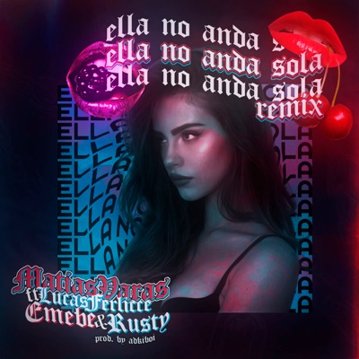 Ella No Anda Sola (Remix) [feat. Lucas Ferlicce, Emebe & Rusty] - Single