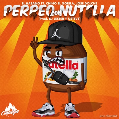 Perreo Con Nutella (feat. El Habano, Chino el gorilla, José Dolche & Usteve) - Single