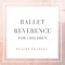 Ballet Reverence for Children - Stacey Peasley lyrics