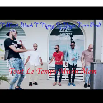 Tout le temps mwin mem (feat. Tipay, Black T & T Matt) - Single by DJ Yaya album reviews, ratings, credits