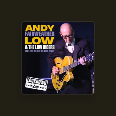 Listen to Andy Fairweather Low & The Low Riders, watch music videos, read bio, see tour dates & more!