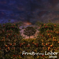 Fruits of My Labor - Jahoss