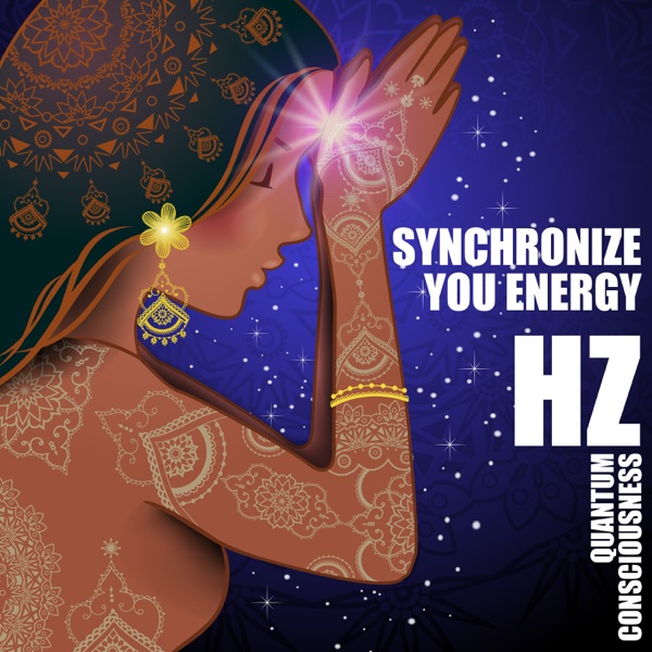 Synchronize Your Energy: HZ Quantum Consciousness - State of Awareness, Chakra Meditation, Spiritual Healing Music