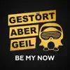 Gestört aber GeiL - Be My Now (2018 Mix)