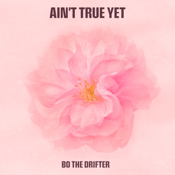 Ain't True Yet - EP - Bo the Drifter Cover Art