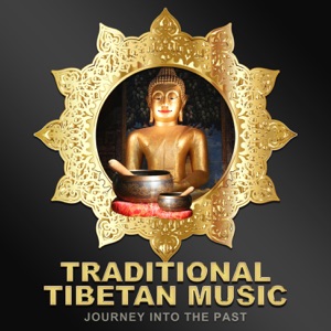Traditional Tibetan Music: Journey into the Past – Music for Deep Meditation, Bliss Moments, Kundalini Yoga, Crystal Bowls, Tibetan Singing Bowls, Gongs, Bells & Flute Music