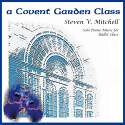 A Covent Garden Class (Solo Piano Music for Ballet Class) - Steven Mitchell Cover Art