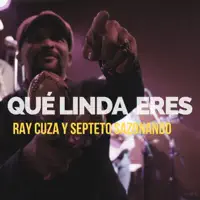 Que Linda Eres — Ray Cuza  Septeto Sazonando
