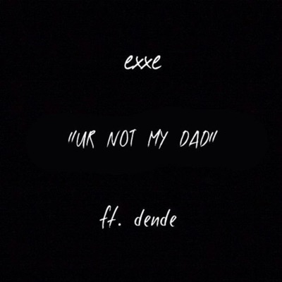 Ur Not My Dad (feat. Dende) - Single