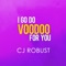 I Go Do Voodoo For You - CJ Robust lyrics
