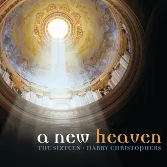 And I Saw a New Heaven by The Sixteen & Harry Christophers song reviws