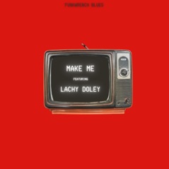 Make Me (feat. Lachy Doley) - Single