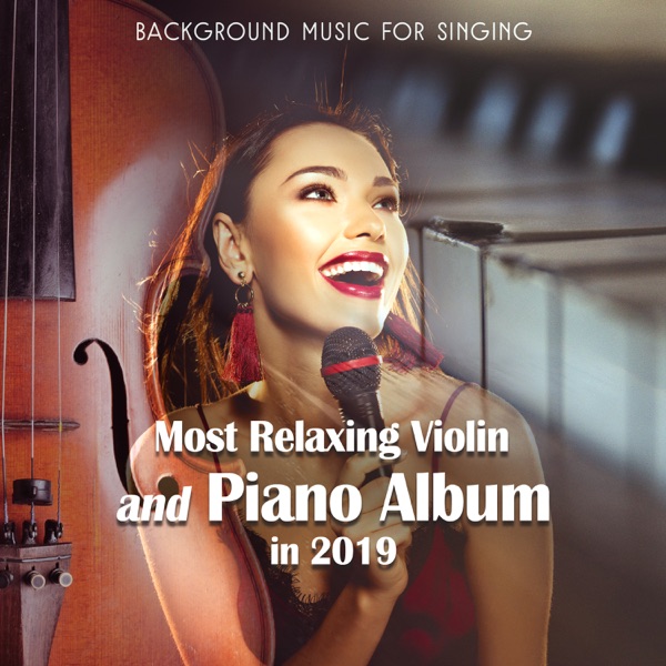 Background Music for Singing - Most Relaxing Violin and Piano Album in 2019