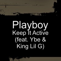 Keep It Active (feat. Ybe & King Lil G) - Single - Playboy