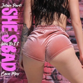 She's Bad (feat. Jotave Parti & Latin Boss) Cane Mex