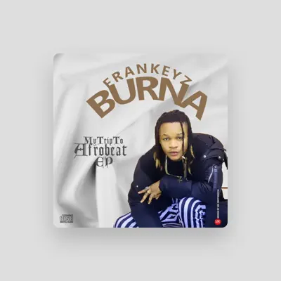 Listen to Frankeyz Burna, watch music videos, read bio, see tour dates & more!