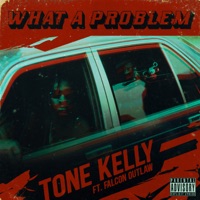 WHAT a PROBLEM (feat. Falcon Outlaw) - Single - Tone Kelly
