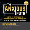 The Anxious Truth: A Step-by-Step Guide to Understanding and Overcoming Panic, Anxiety, and Agoraphobia (Unabridged) - Drew Linsalata