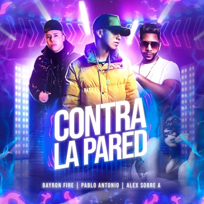 Contra La Pared (feat. Bayronfire & Alex Sobre A) - Single