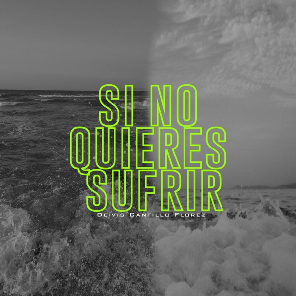 Si No Quieres Sufrir Más (feat. Deivis Cantillo Flórez)