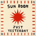 Sun Room - Just Yesterday