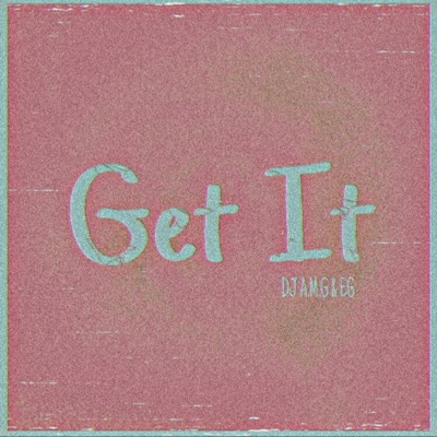 Get It (feat. EG) - Single