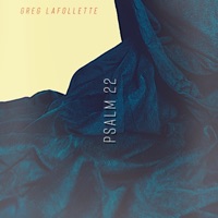 Psalm 22 (My God, My God, Why Have You Forsaken Me?) - Single - Greg LaFollette