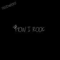 How I Rock - Single - Deezo Woods