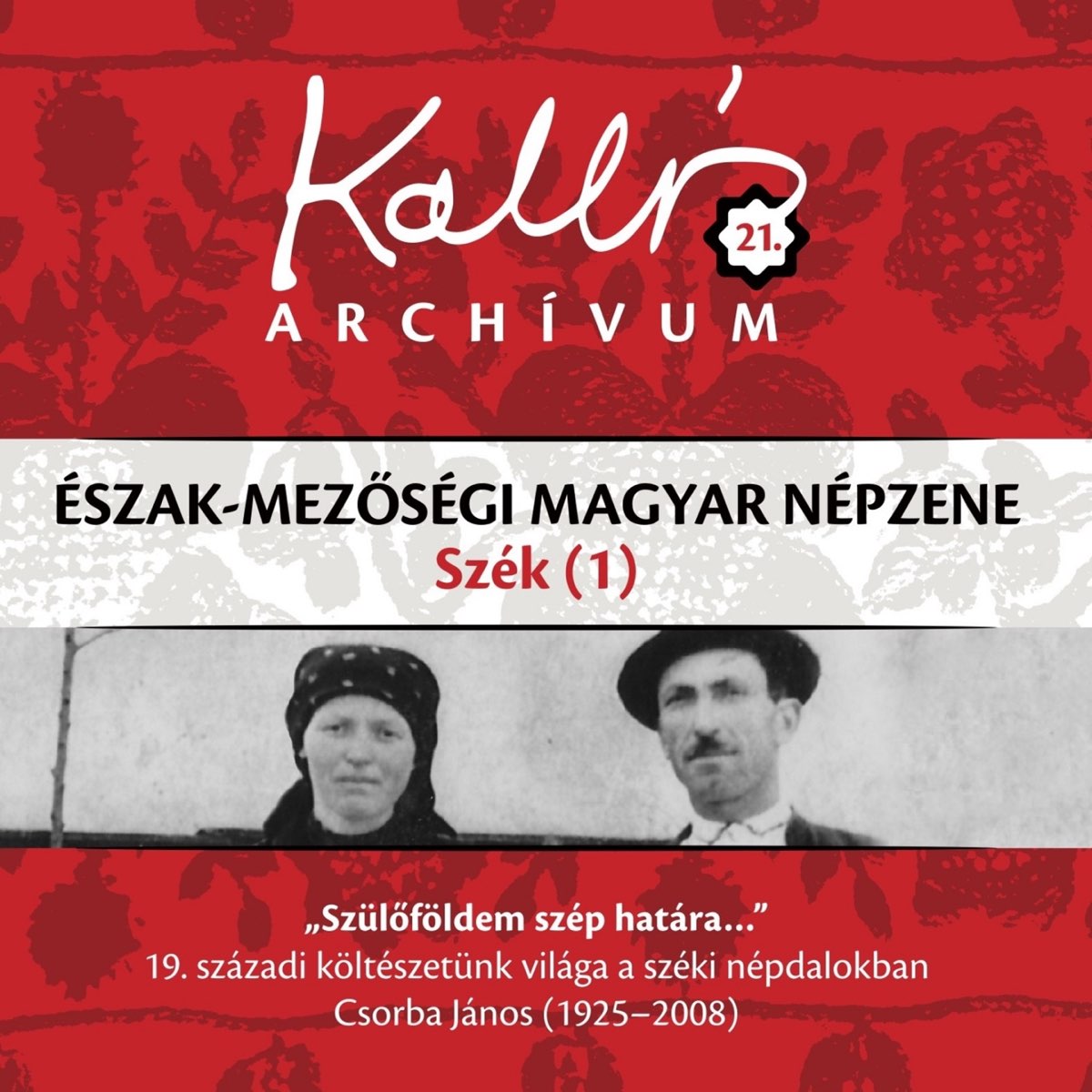 Kallós archívum, Vol. 21 (Észak-mezőségi magyar népzene - Szék 1) by Kallós  Zoltán Gyűjtése on Apple Music