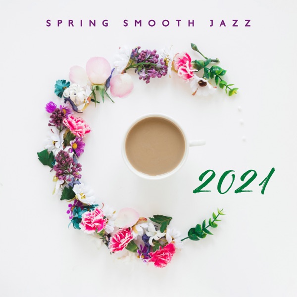 Spring Smooth Jazz 2021: Saxophone, Guitar & Piano Music