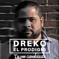 Tu Me Cambiaste - Single - Dreko El Prodigio