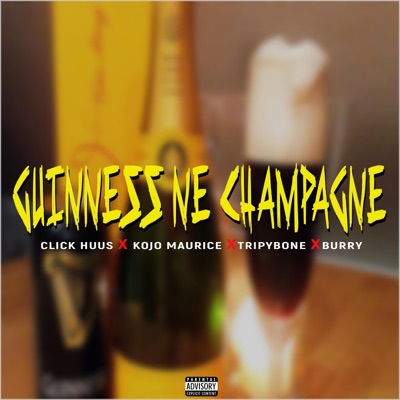 Guinness Ne Champagne (feat. Kojo Maurice, TripyBone & Bury) - Single