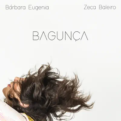 Bagunça (feat. Zeca Baleiro) - Single - Bárbara Eugênia