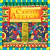 Cantos Aztecas: Songs of The