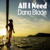 Dana Blade - All I Need