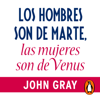 Los hombres son de Marte, las mujeres son de Venus - John Gray