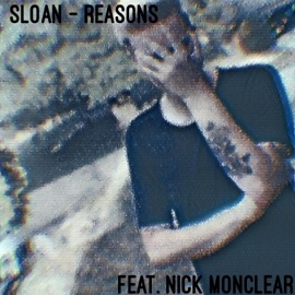 Reasons (feat. Nick Moncler) SLOAN