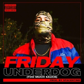Underdog(Too Much Sauce) Friday