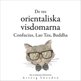 De tre kinesiska vismännen, Confucius, Lao Tzu, Buddha...: Samling av de bästa citat