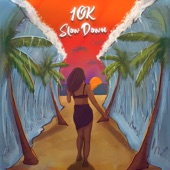 10K - Slow Down