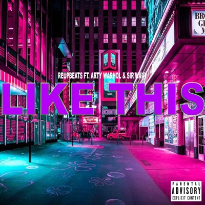 Like This (feat. Reupbeats, Arty Warhol & Sir Wavy) - Single