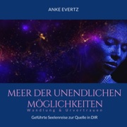 Meer der unendlichen Möglichkeiten: Wandlung & Urvertrauen - Anke Evertz