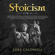 Luke Caldwell - Stoicism: Stoic Way of Life, Stoicism Philosophy & Wisdom: Create Life Long Habits of Mental Toughness, Self Discipline. Master Self Confidence. Control Anger Management and Jealousy (Unabridged)