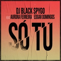 Só Tu (feat. Aurora Ferreira & Edgar Domingos) - Single - Black Spygo