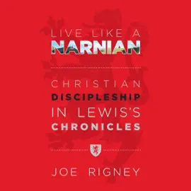 Live Like a Narnian: Christian Discipleship in Lewis's Chronicles (Unabridged)
