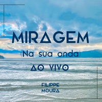 Miragem (Na Sua Onda) [Ao Vivo] - Single - Filippe Moura