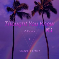 Thought You Knew Pt. 1 And, Pt. 2 (feat. K. Banks) - Single - Clippa Cartier