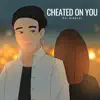 Stream & download Cheated On You - Single