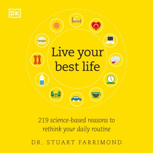 Live Your Best Life: 219 Science-based Reasons to Rethink Your Daily Routine (Unabridged)